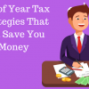 End of Year Tax Strategies That Can Save You Money