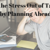 Take the Stress Out of Tax Day by Planning Ahead