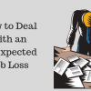 How to Deal with an Unexpected Job Loss