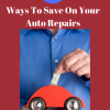 Ways To Save On Your Auto Repairs