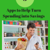 Apps to Help Turn Spending into Savings