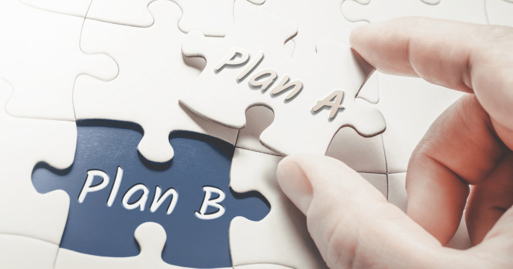 Have a plan b