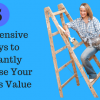 Inexpensive Ways to Instantly Increase Your Homes Value